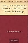 Villages of the Algonquian, Siouan, and Caddoan Tribes West of the Mississippi