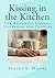 Kissing In The Kitchen: The...