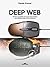 Deep Web: All the mysteries and secrets behind the hidden side of the internet