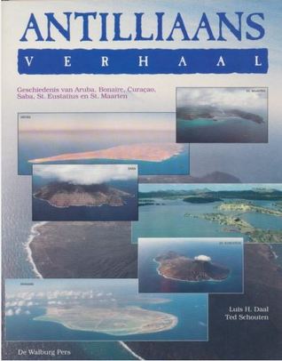 Antilliaans verhaal : geschiedenis van Aruba, Bonaire, Curaçao, Saba, St. Eustatius en St. Maarten