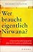 Wer braucht eigentlich Nirwana?: Unkonventionelle Gespräche über Nicht-Dualität und Befreiung (German Edition)