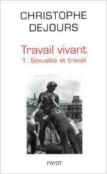 Travail vivant. Tome 1 : Sexualité et travail