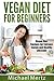 Vegan Diet for Beginners: Vegan Diet Recipes for Extreme Energy and a Healthy Lifestyle! (vegan diet, vegan diet recipes, vegan diet for beginners, vegan recipes)