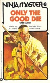 Only the Good Die (Ninja Master, #8)