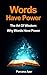 Words Have Power The Art of Wisdom: Why Words Have Power: Words Have Power The Art of Wisdom: Why Words Have Power (Knowledge Is Power, Art Of Wisdom Book 1)