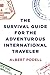 The Survival Guide for the Adventurous International Traveler