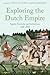 Exploring the Dutch Empire: Agents, Networks and Institutions, 1600-2000
