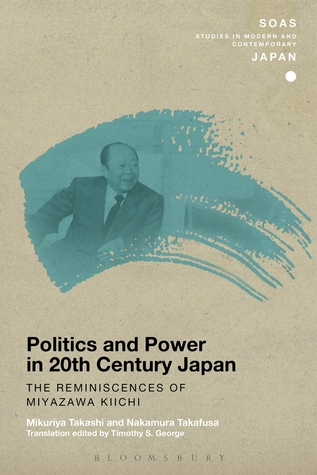 Politics and Power in 20th-Century Japan: The Reminiscences of Miyazawa Kiichi (SOAS Studies in Modern and Contemporary Japan)