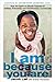 I Am Because You Are: How t...