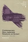 Contemporary Sino-Japanese Relations on Screen: A History, 1989-2005 (SOAS Studies in Modern and Contemporary Japan) Contemporary Sino-Japanese Relations on Screen: A History, 1989-2005 (SOAS Studies in Modern and Contemporary Japan)