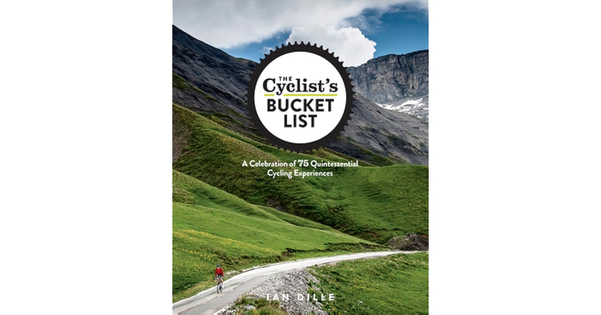 The Cyclist's Bucket List A Celebration of 75 Quintessential Cycling