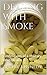 Dealing With Smoke:: Confessions of a Military Drug Dealer (Dealing With Smoke Military Saga Book 1)