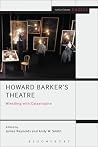 Howard Barker's Theatre: Wrestling with Catastrophe (Methuen Drama Engage)