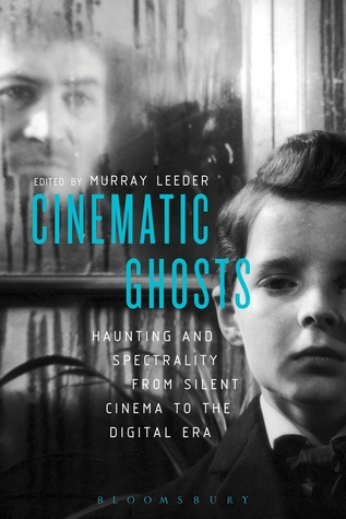Cinematic Ghosts: Haunting and Spectrality from Silent Cinema to the Digital Era (Paperback)