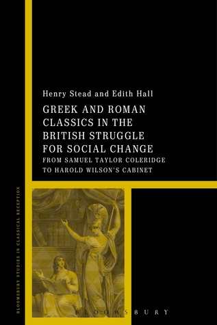 Greek and Roman Classics in the British Struggle for Social Reform (Bloomsbury Studies in Classical Reception)