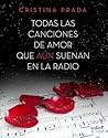 Todas las canciones de amor que aún suenan en la radio by Cristina Prada