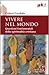 Vivere nel mondo. Questioni fondamentali della spiritualità c... by Gisbert Greshake
