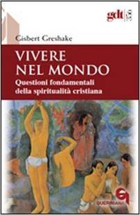 Vivere nel mondo. Questioni fondamentali della spiritualità cristiana