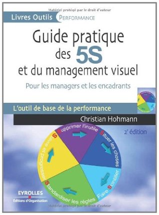 Guide pratique des 5S et du management visuel : Pour les managers et les encadrants: Pour les managers et les encadrants. L'ouitl de base de la performance ... outils - Performance) (French Edition)