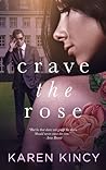 Crave the Rose by Karen Kincy