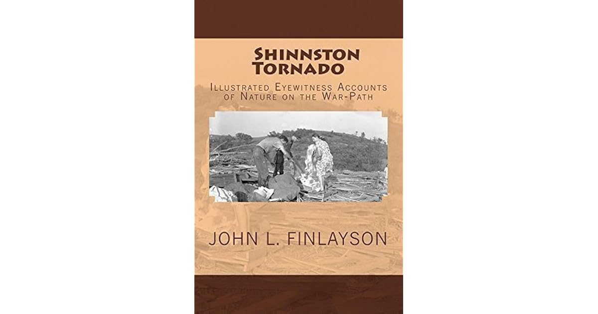 Shinnston Tornado Eyewitness Accounts of Nature On The War Path by