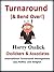 TURNAROUND (& Bend Over!): A morality tale from an corporate fixer and international turnaround manager. .