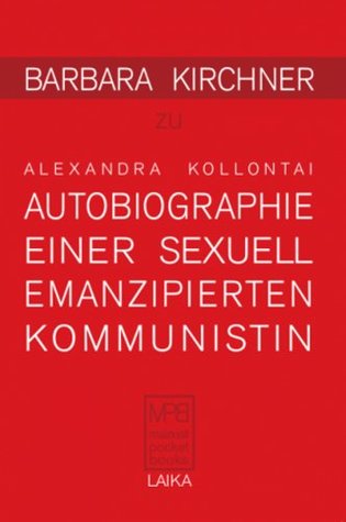 Alexandra Kollontai: AUTOBIOGRAPHIE EINER SEXUELL EMANZIPIERTEN KOMMUNISTIN (1926) (German Edition)