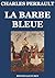 La Barbe bleue by Charles Perrault La Barbe bleue by Charles Perrault