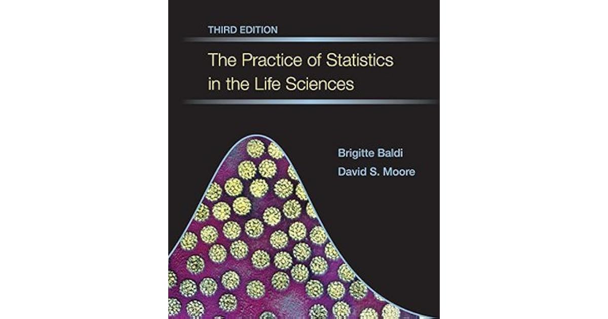The Practice of Statistics in the Life Sciences, Third Edition by Brigitte Baldi The Practice of Statistics in the Life Sciences, Third Edition by Brigitte Baldi