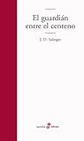 El guardián entre el centeno by J.D. Salinger