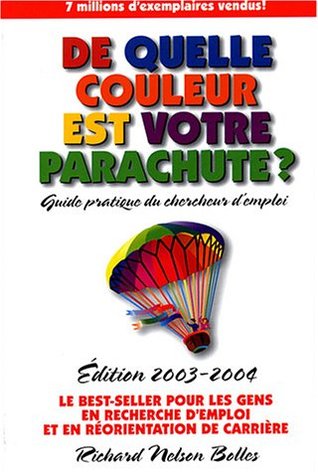 De quelle couleur est votre parachute? 2003-2004: Un guide pratique pour les gens en recherche d'emploi et en changement de carrière