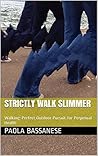 Strictly Walk Slimmer: Walking: Perfect Outdoor Pursuit for Perpetual Health