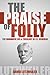 The Praise Of Folly: The Enigmatic Life & Theology Of C.I. Scofield