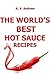 THE WORLD’S BEST HOT SAUCE RECIPES