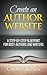 Create an Author Website - A Step-by-Step Blueprint for Busy Authors and Writers