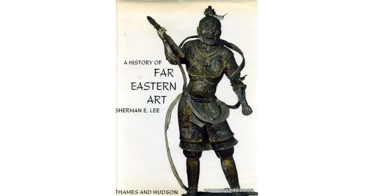 A History Of Far Eastern Art by Sherman E. Lee