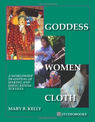 Goddess Women Cloth A Worldwide Tradition of Making and Using Ritual Textiles. (Perfect Paperback)