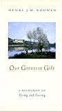 Our Greatest Gift by Henri J.M. Nouwen