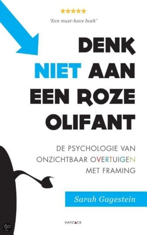 Denk NIET aan een roze olifant: de psychologie van onzichtbaar overtuigen met framing