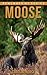 Moose: Amazing Photos & Fun Facts Book About Moose For Kids (Remember Me Series)
