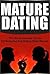 Mature Dating: The No Nonsense Guide On Seducing And Dating Older Women