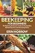 Beekeeping For Beginners: The Beginning Beekeepers Guide on Keeping Bees, Maintaining Hives and Harvesting Honey