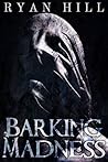 Barking Madness by Ryan August Hill