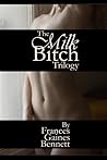 The Milk Bitch Trilogy by Frances Gaines Bennett