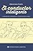 El conductor inteligente: El proceso del aprendizaje y la enseñanza del manejo (Spanish Edition)