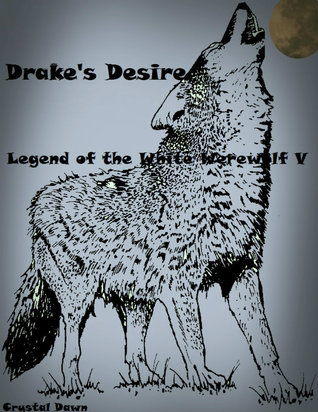 Drake's Desire (Legend of the White Werewolf #5)