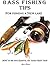 Bass Fishing tips for fishing a New Lake Second edition: How to catch bass your first time on a new lake