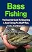 Bass Fishing: Discover The Best Tips, Tricks And Strategies On How To Become A Bass Fishing Pro ASAP! (Bass Fishing For Beginners, Bass Fishing Guide, Bass Fishing Tips, Bass Fishing Tricks)
