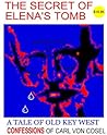 The Secret of Elena's Tomb: The Confessions of Carl Von Cosel