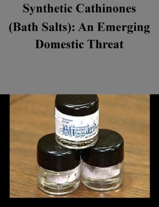 Synthetic Cathinones (Bath Salts): An Emerging Domestic Threat